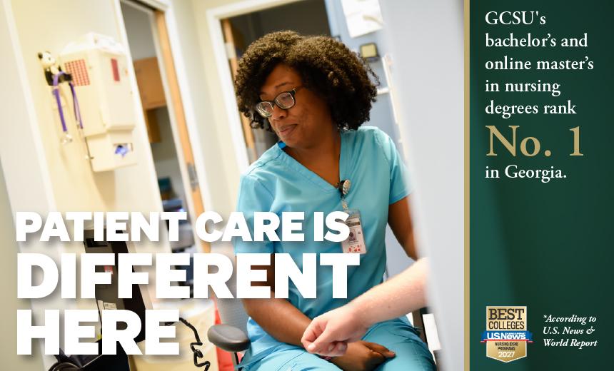 Patient Care is different here, GCSU's bachelor's and online master's in nursing degrees rank No. 1 in Georgia