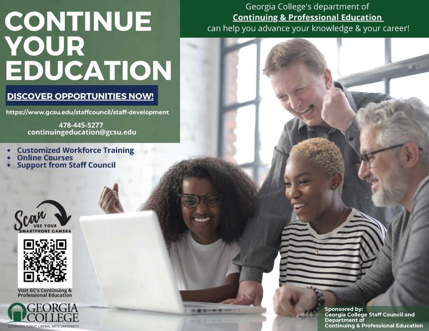 A group of people around a computer. Text reads: Continue Your Education, Discover opportunities now! gcsu.edu/staffcouncil/staff-development, 478-445-5277, continuingeducation@gcsu.edu  Customized Workforce Training, Online Courses, Support from Staff Council. Georgia College's department of Continuing and Professional Education can help you advance your knowledge and your career! Sponsored by: Georgia College Staff Council and Department of Continuing and Professional Education